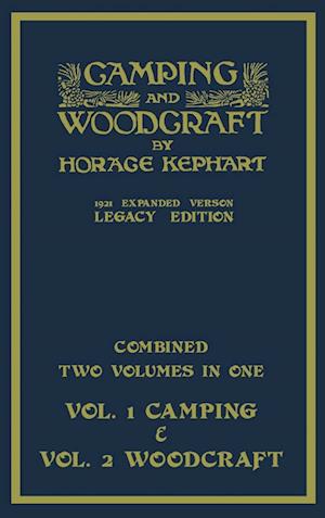 Camping And Woodcraft - Combined Two Volumes In One - The Expanded 1921 Version (Legacy Edition)