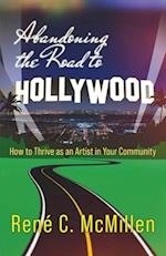 Abandoning the Road to Hollywood: How to Thrive as an Artist in Your Community 