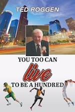 You too can live to be a Hundred