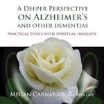 Deeper Perspective on Alzheimer's and other Dementias