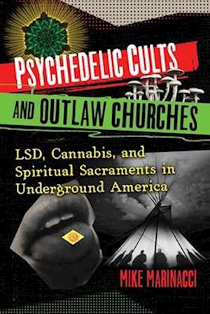 Psychedelic Cults and Outlaw Churches