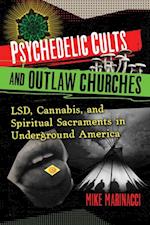 Psychedelic Cults and Outlaw Churches