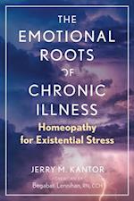 The Emotional Roots of Chronic Illness : Homeopathy for Existential Stress