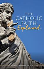 The Catholic Faith Explained