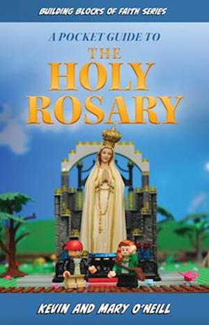 Building Blocks of Faith a Pocket Guide to the Holy Rosary