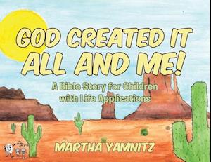 God Created It All and Me!: A Bible Story for Children with Life Applications