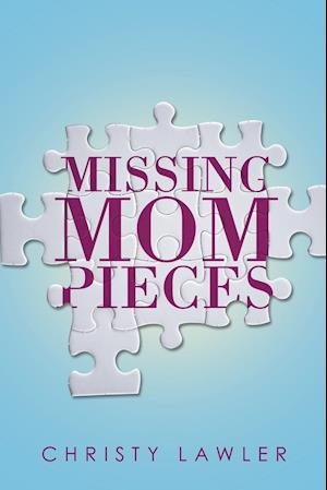 Missing Mom Pieces