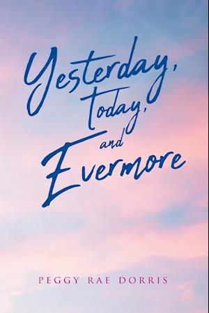 Yesterday, Today, and Evermore