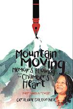 Mountain Moving Memoirs Flowing From the Chambers of My Heart