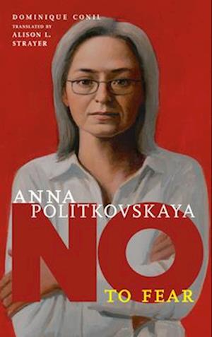 No To Fear: Anna Politkovskaya