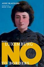 Rosa Luxemburg: No To Borders