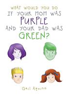 What Would You Do If Your Mom Was Purple and Your Dad Was Green?