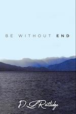 Be Without End