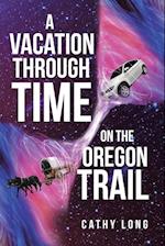 A Vacation through Time on the Oregon Trail
