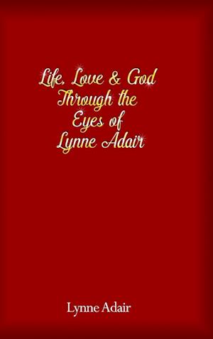 Life, Love and God Through the Eyes of Lynne Adair