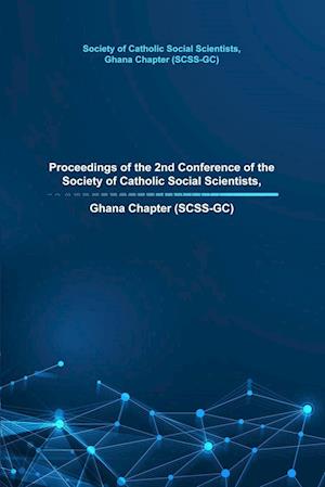 Proceedings of the 2nd Conference of the Society of Catholic Social Scientists, Ghana Chapter (SCSS-GC)