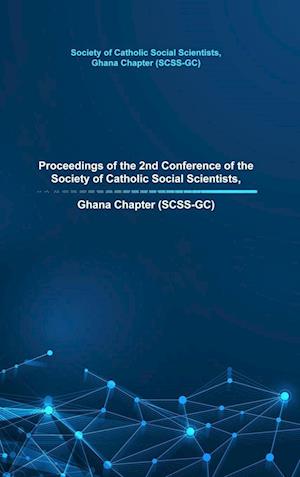 Proceedings of the 2nd Conference of the Society of Catholic Social Scientists, Ghana Chapter (SCSS-GC)