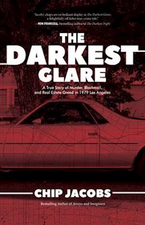 The Darkest Glare : A True Story of Murder, Blackmail, and Real Estate Greed in 1979 Los Angeles