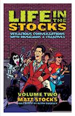 Life In The Stocks: Volume Two : Veracious Conversations with Musicians & Creatives 