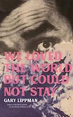 We Loved the World But Could Not Stay : A Collection of One-Sentence Stories 