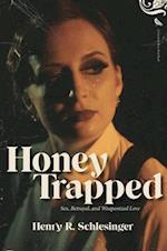 Honey Trapped : Sex, Betrayal, and Weaponized Love 