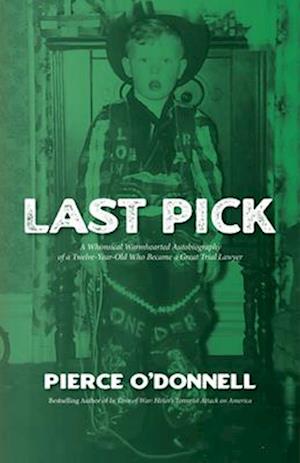 Last Pick : A Whimsical Warmhearted Autobiography of a Twelve-Year-Old Who Became a Great Trial Lawyer