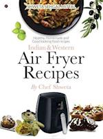 Indian & Western Air fryer recipes: Healthy, Homemade and Good looking food recipes 