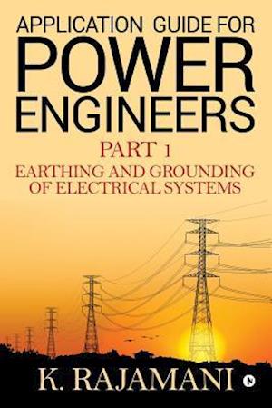 Application Guide for Power Engineers: Earthing and Grounding of Electrical Systems