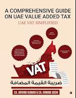 A COMPREHENSIVE GUIDE ON UAE VALUE ADDED TAX: UAE VAT SIMPLIFIED 