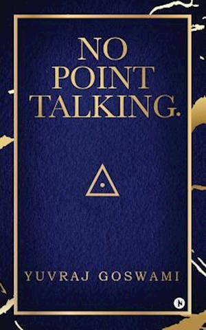 No Point Talking.