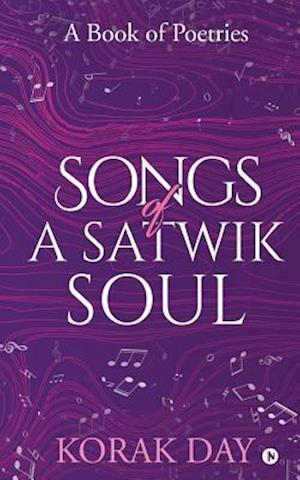 SONGS OF A SATWIK SOUL: A Book of Poetries