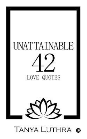 Unattainable 42: Love Quotes