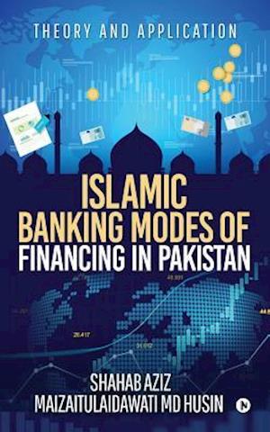 Islamic Banking Modes of Financing in Pakistan: Theory and Application