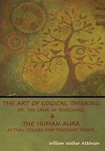 The Art of Logical Thinking; Or, The Laws of Reasoning & The Human Aura