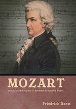 Mozart: The Man and the Artist, as Revealed in His Own Words : The Man and the Artist, as Revealed in His Own Words Friedrich Kerst 