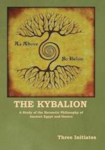 The Kybalion: A Study of the Hermetic Philosophy of Ancient Egypt and Greece 
