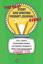 The Best Story and Writing Prompt Journal Ever, Grades 3-4