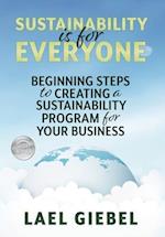 Sustainability is for Everyone: Beginning Steps to Creating a Sustainability Program for Your Business 