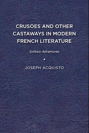 Crusoes and Other Castaways in Modern French Literature