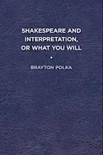 Shakespeare and Interpretation, or What You Will