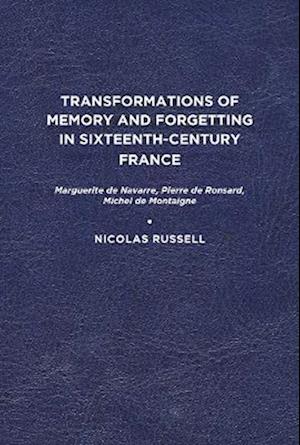 Transformations of Memory and Forgetting in Sixteenth-Century France