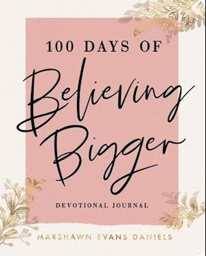 100 Days of Believing Bigger