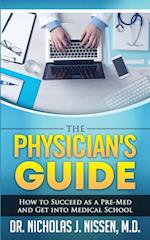 The Physician's Guide: How to Succeed as a Pre-Med and Get into Medical School 