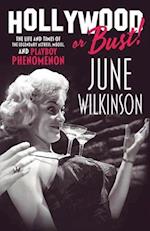 Hollywood or Bust!: The life and times of the legendary actress, model, and Playboy phenomenon June Wilkinson 