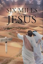 Six Miles From Jesus