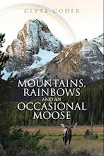 Mountains, Rainbows and an Occasional Moose