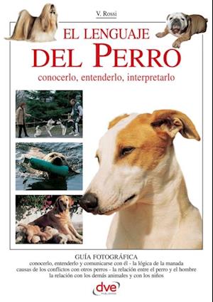 El lenguaje del perro. Conocerlo, entenderlo, interpretarlo