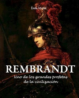 Rembrandt - Uno de los grandes profetas de la civilización»