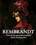 Rembrandt - Uno de los grandes profetas de la civilización»