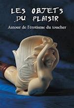 Les Objets du Plaisir - Autour de l’érotisme du toucher